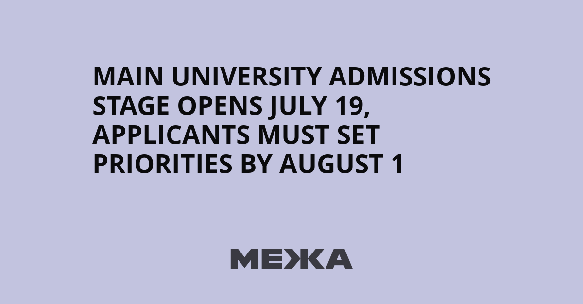 Main university admissions stage opens July 19, applicants must set priorities by August 1 | Ukraine news - #Mezha