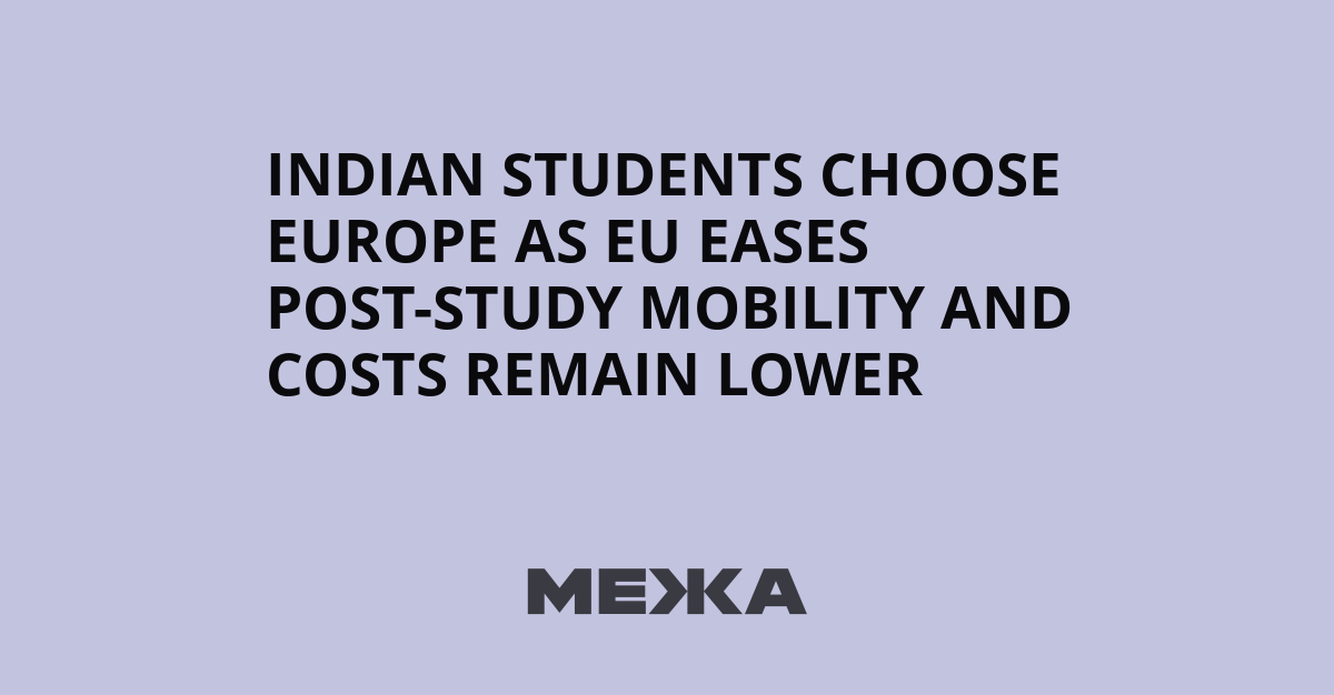 Indian students choose Europe as EU eases post-study mobility and costs remain lower | Ukraine news - #Mezha
