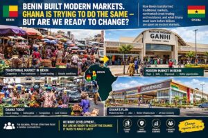 Benin Built Morden Markets. Ghana Is Trying To Do The Same But Are We Ready To Change?