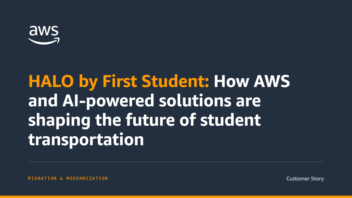 HALO by First Student: How AWS and AI-powered solutions are shaping the future of student transportation | Amazon Web Services